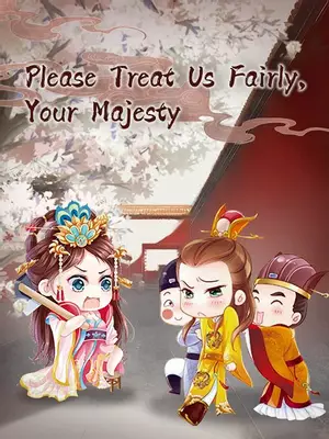 Please Treat Us Fairly, Your Majesty